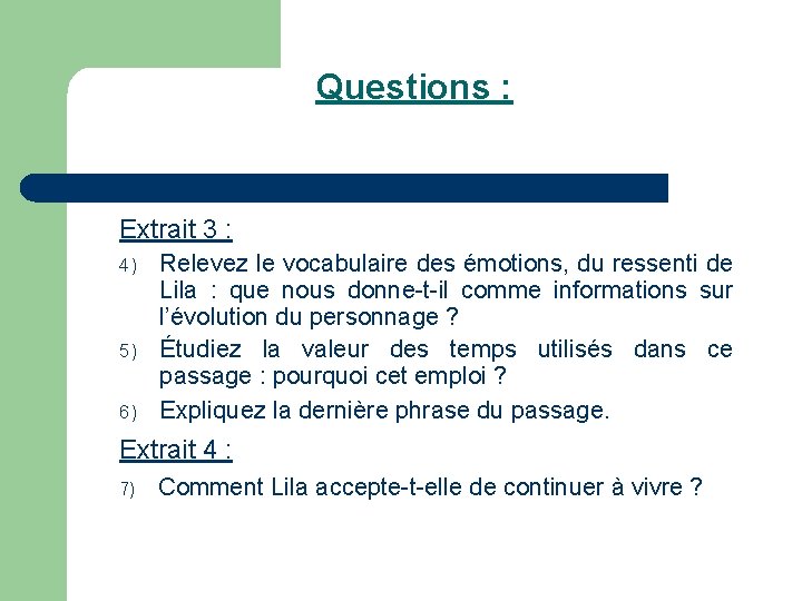 Questions : Extrait 3 : 4) 5) 6) Relevez le vocabulaire des émotions, du