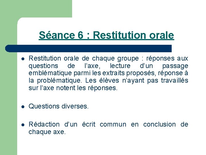 Séance 6 : Restitution orale l Restitution orale de chaque groupe : réponses aux