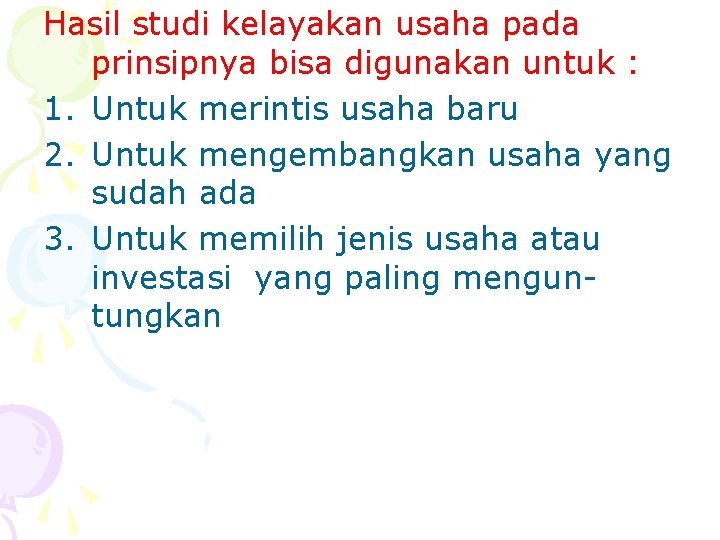 Hasil studi kelayakan usaha pada prinsipnya bisa digunakan untuk : 1. Untuk merintis usaha