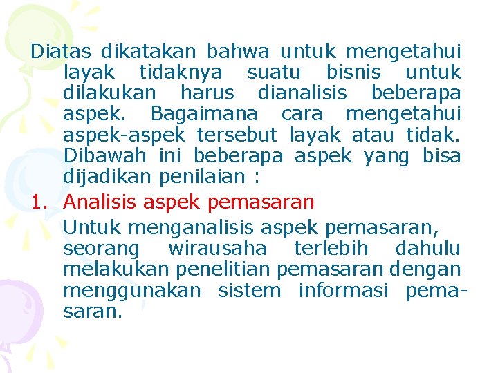 Diatas dikatakan bahwa untuk mengetahui layak tidaknya suatu bisnis untuk dilakukan harus dianalisis beberapa
