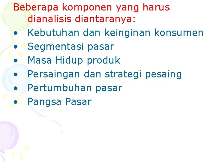 Beberapa komponen yang harus dianalisis diantaranya: • Kebutuhan dan keinginan konsumen • Segmentasi pasar