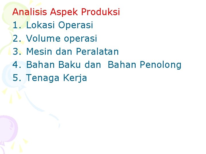 Analisis Aspek Produksi 1. Lokasi Operasi 2. Volume operasi 3. Mesin dan Peralatan 4.