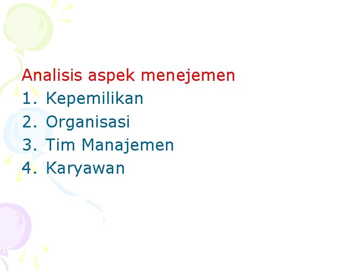 Analisis aspek menejemen 1. Kepemilikan 2. Organisasi 3. Tim Manajemen 4. Karyawan 