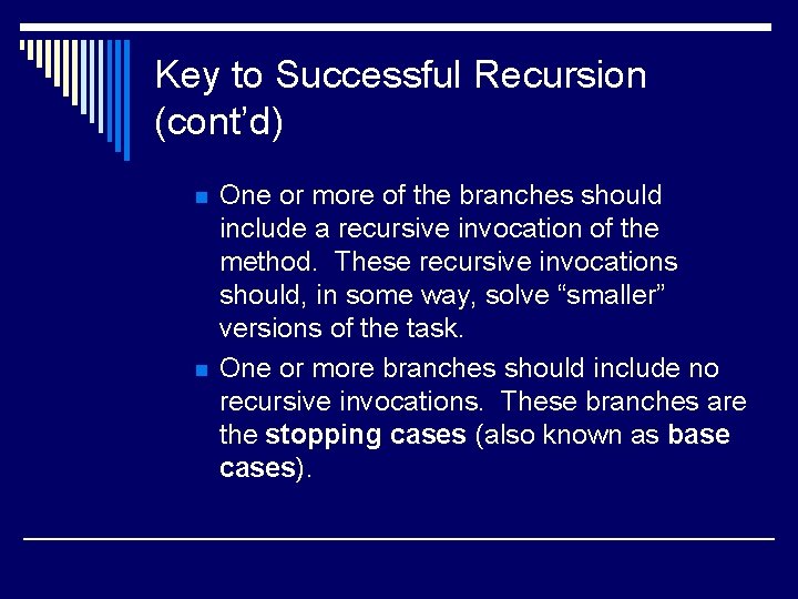 Key to Successful Recursion (cont’d) n n One or more of the branches should