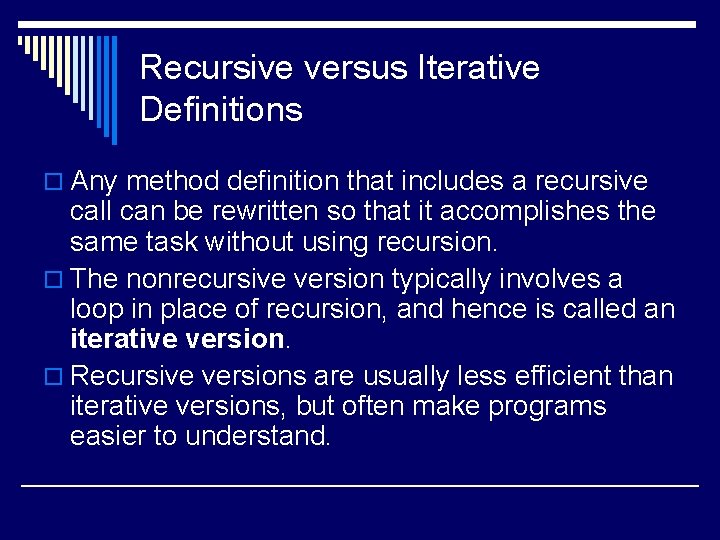 Recursive versus Iterative Definitions o Any method definition that includes a recursive call can