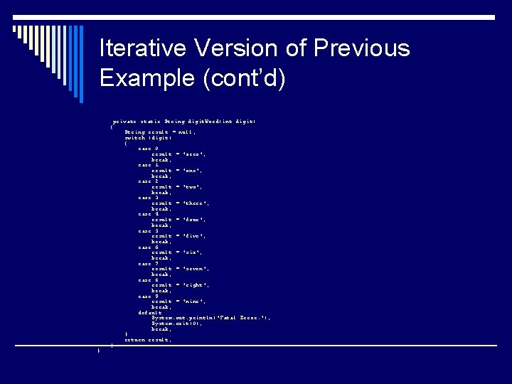 Iterative Version of Previous Example (cont’d) } private static String digit. Word(int digit) {