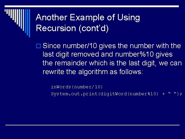 Another Example of Using Recursion (cont’d) o Since number/10 gives the number with the