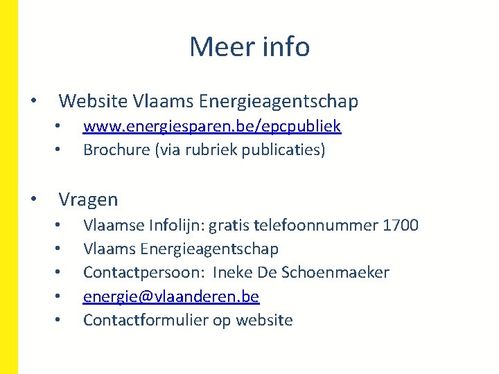 Meer info • Website Vlaams Energieagentschap • • www. energiesparen. be/epcpubliek Brochure (via rubriek