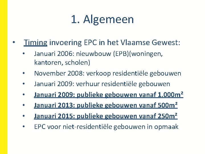 1. Algemeen • Timing invoering EPC in het Vlaamse Gewest: • • Januari 2006: