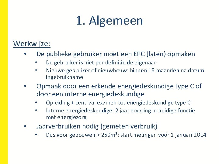 1. Algemeen Werkwijze: • De publieke gebruiker moet een EPC (laten) opmaken • •