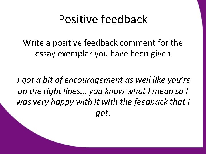 Positive feedback Write a positive feedback comment for the essay exemplar you have been