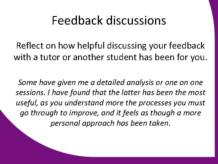 Feedback discussions Reflect on how helpful discussing your feedback with a tutor or another