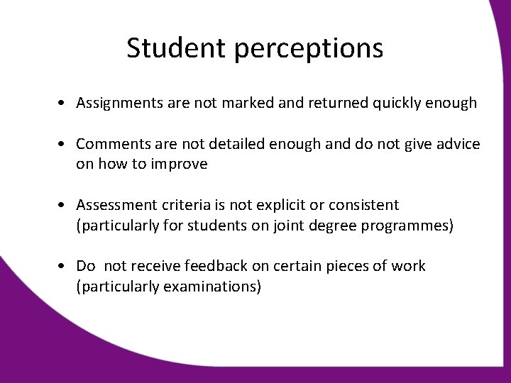 Student perceptions • Assignments are not marked and returned quickly enough • Comments are