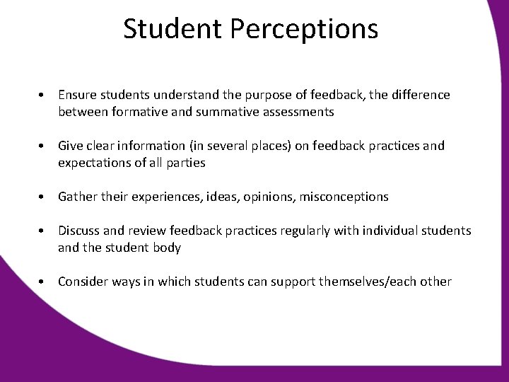 Student Perceptions • Ensure students understand the purpose of feedback, the difference between formative