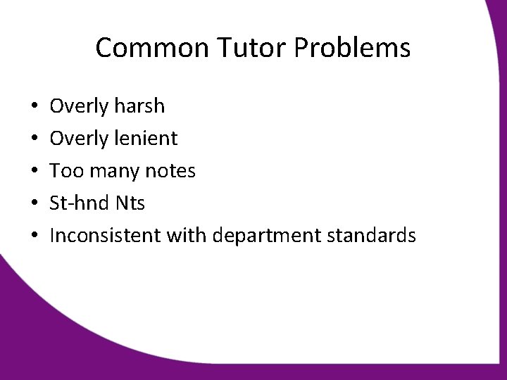 Common Tutor Problems • • • Overly harsh Overly lenient Too many notes St-hnd