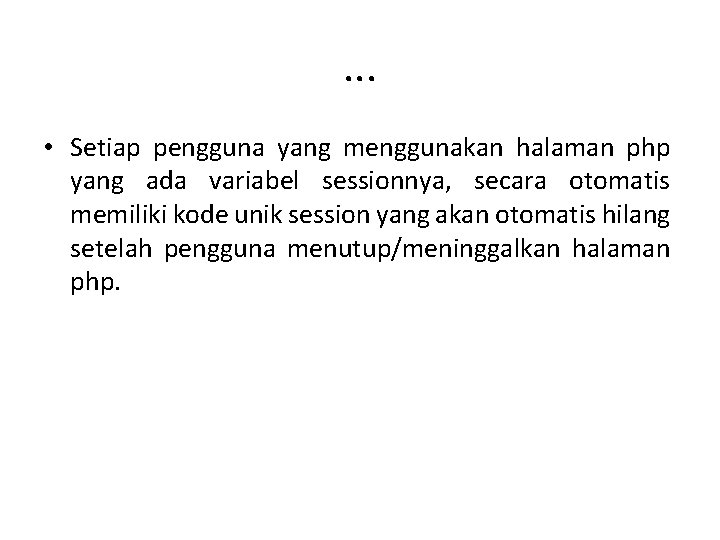 . . . • Setiap pengguna yang menggunakan halaman php yang ada variabel sessionnya,