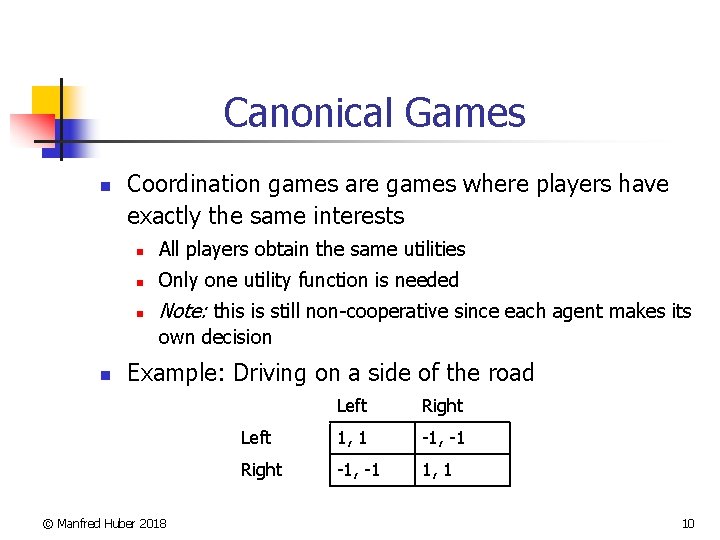 Canonical Games n Coordination games are games where players have exactly the same interests