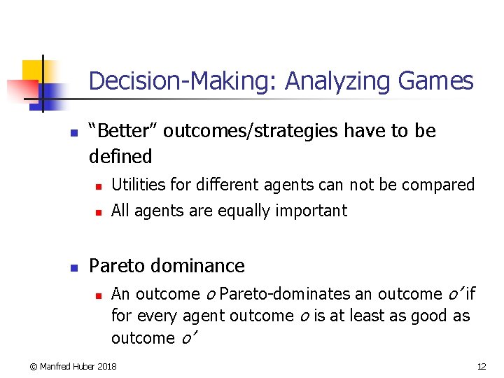 Decision-Making: Analyzing Games n n “Better” outcomes/strategies have to be defined n Utilities for