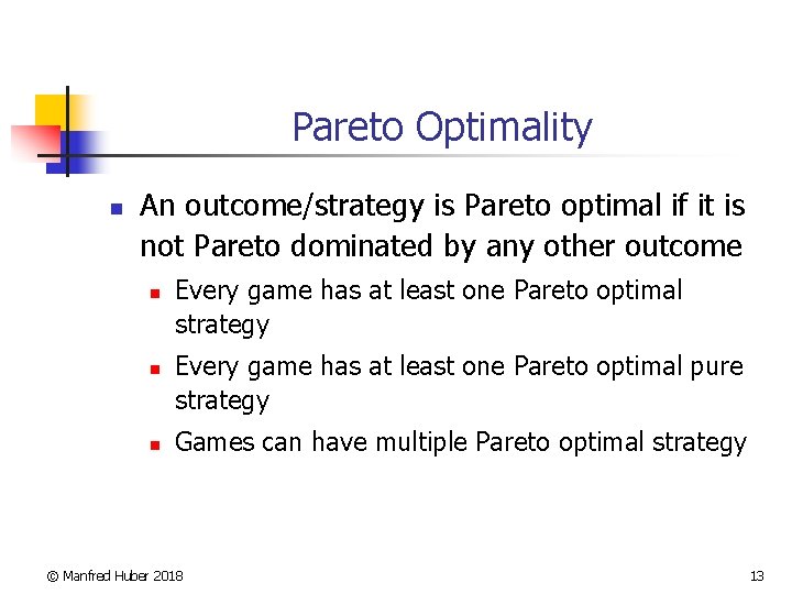 Pareto Optimality n An outcome/strategy is Pareto optimal if it is not Pareto dominated