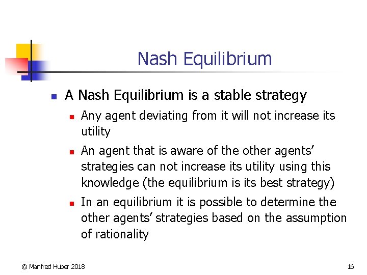 Nash Equilibrium n A Nash Equilibrium is a stable strategy n n n Any