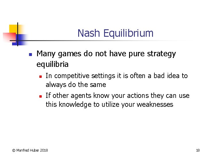 Nash Equilibrium n Many games do not have pure strategy equilibria n n In