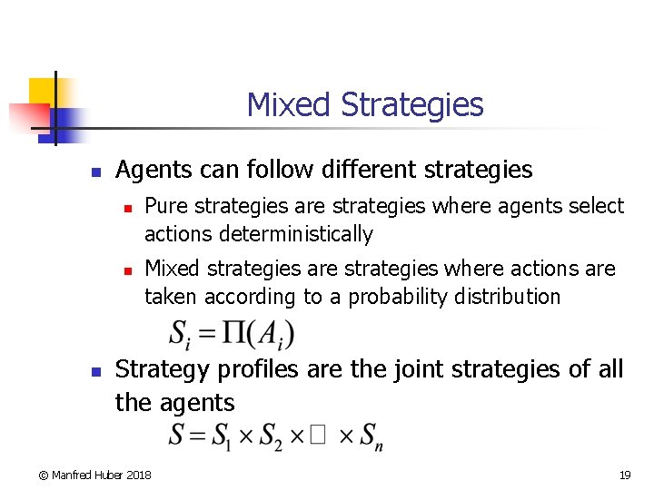 Mixed Strategies n Agents can follow different strategies n n n Pure strategies are