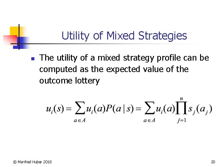 Utility of Mixed Strategies n The utility of a mixed strategy profile can be