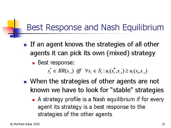 Best Response and Nash Equilibrium n If an agent knows the strategies of all