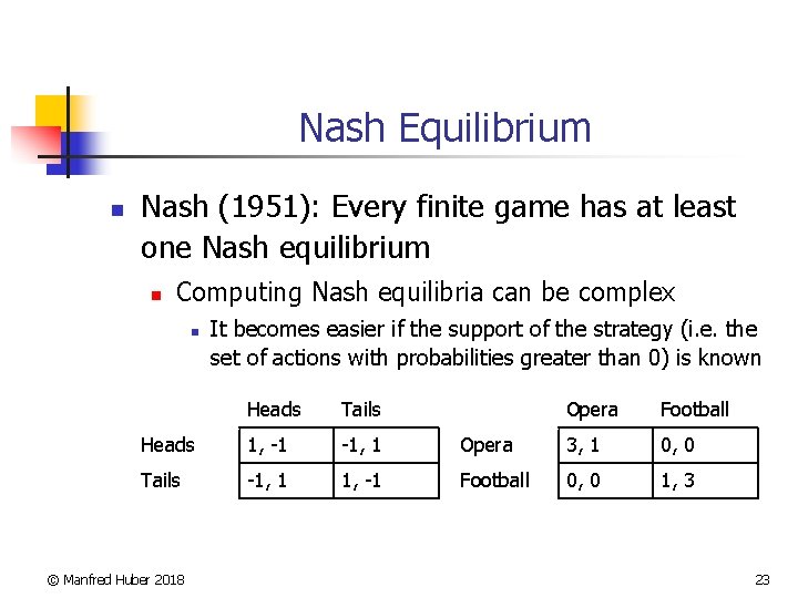 Nash Equilibrium n Nash (1951): Every finite game has at least one Nash equilibrium