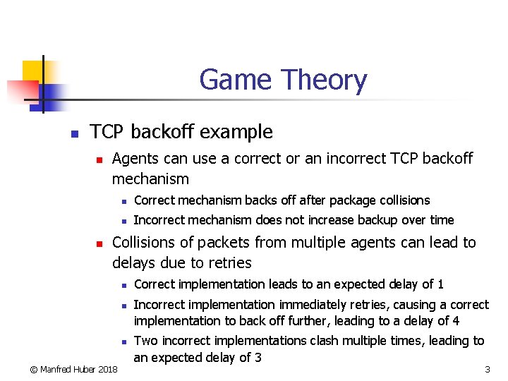 Game Theory n TCP backoff example n n Agents can use a correct or