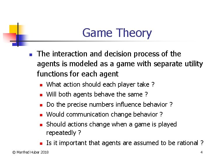 Game Theory n The interaction and decision process of the agents is modeled as