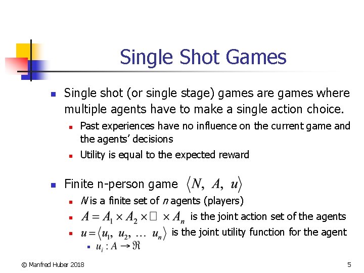 Single Shot Games n Single shot (or single stage) games are games where multiple