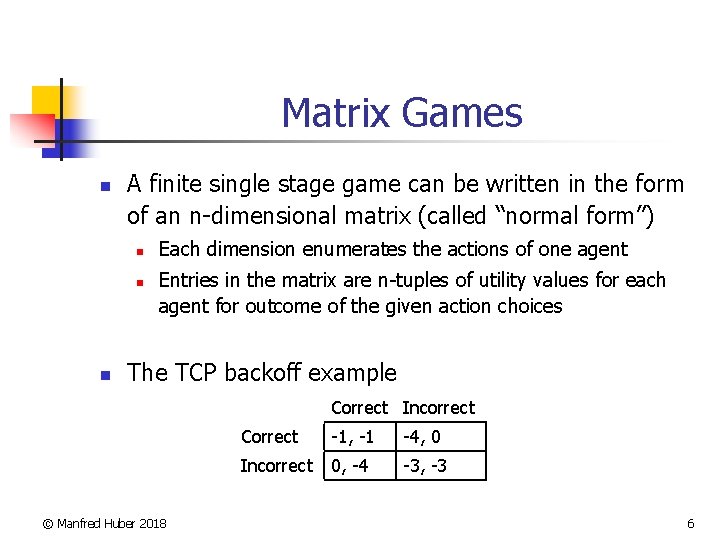 Matrix Games n A finite single stage game can be written in the form