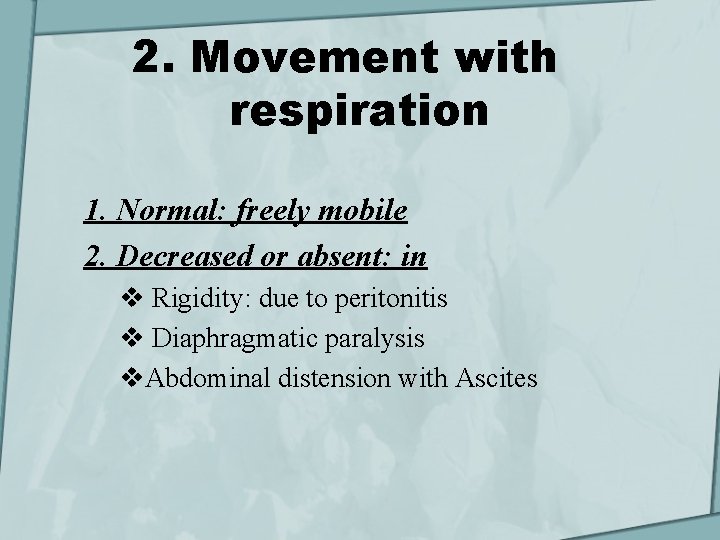 2. Movement with respiration 1. Normal: freely mobile 2. Decreased or absent: in v