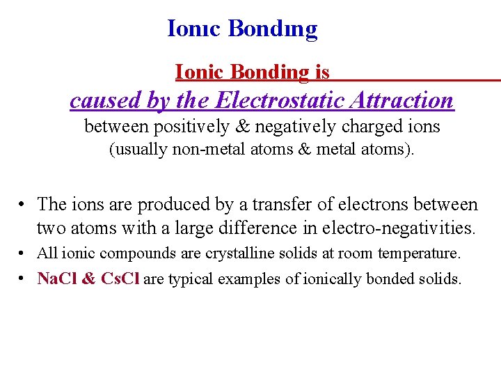 Ionıc Bondıng Ionic Bonding is caused by the Electrostatic Attraction between positively & negatively