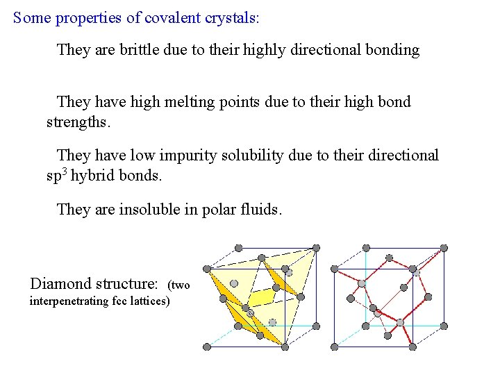 Some properties of covalent crystals: • They are brittle due to their highly directional