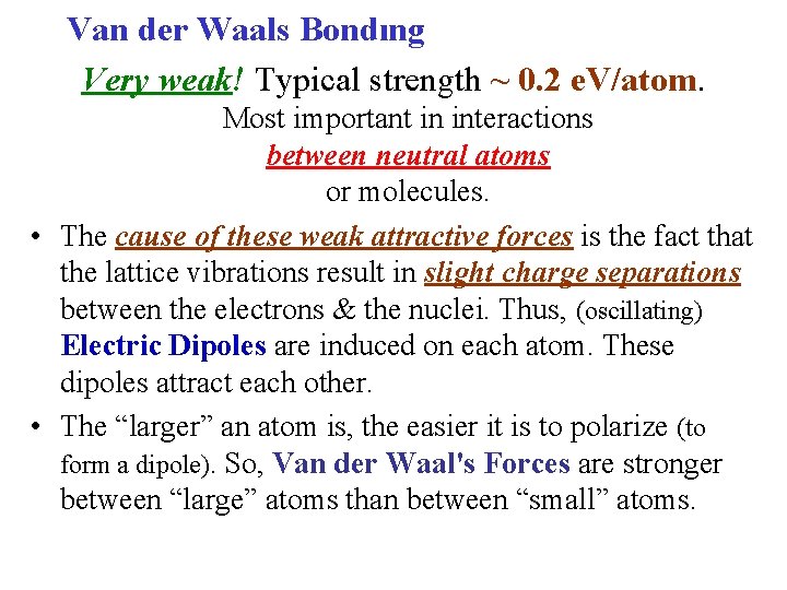 Van der Waals Bondıng Very weak! Typical strength ~ 0. 2 e. V/atom. Most