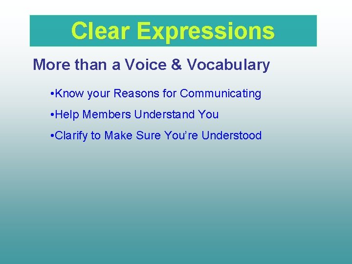 Clear Expressions More than a Voice & Vocabulary • Know your Reasons for Communicating
