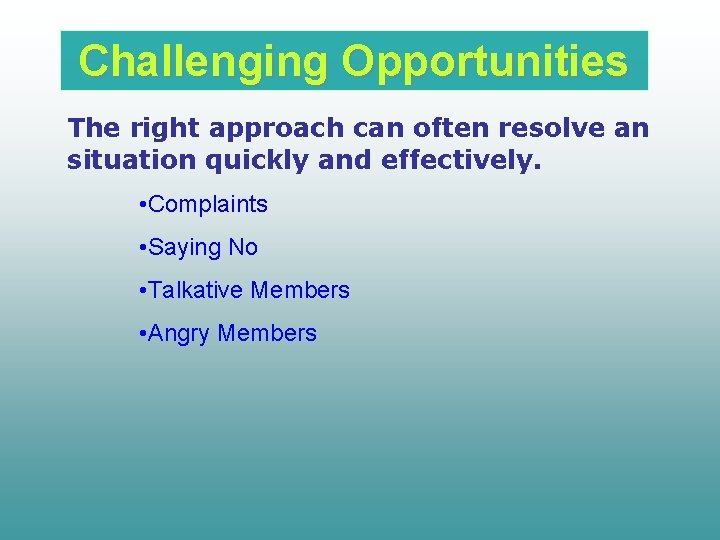 Challenging Opportunities The right approach can often resolve an situation quickly and effectively. •