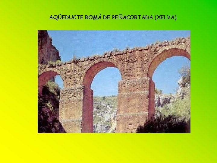 AQÜEDUCTE ROMÀ DE PEÑACORTADA (XELVA) 