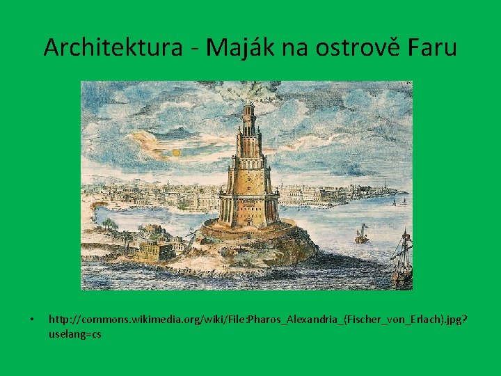 Architektura - Maják na ostrově Faru • http: //commons. wikimedia. org/wiki/File: Pharos_Alexandria_(Fischer_von_Erlach). jpg? uselang=cs