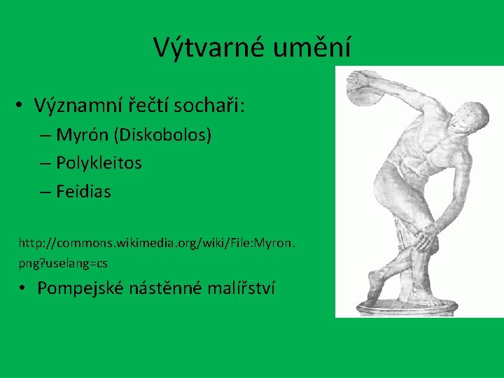 Výtvarné umění • Významní řečtí sochaři: – Myrón (Diskobolos) – Polykleitos – Feidias http: