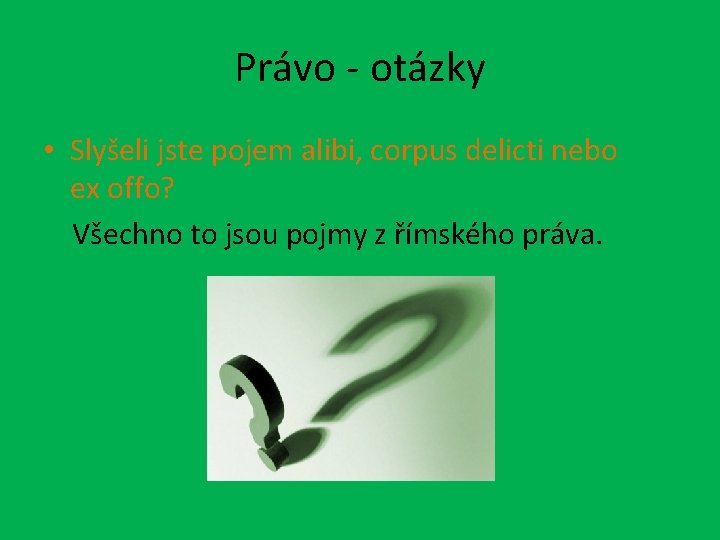 Právo - otázky • Slyšeli jste pojem alibi, corpus delicti nebo ex offo? Všechno