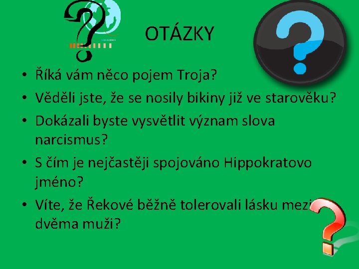 OTÁZKY • Říká vám něco pojem Troja? • Věděli jste, že se nosily bikiny