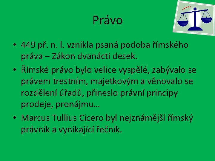 Právo • 449 př. n. l. vznikla psaná podoba římského práva – Zákon dvanácti