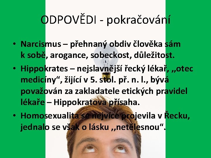 ODPOVĚDI - pokračování • Narcismus – přehnaný obdiv člověka sám k sobě, arogance, sobeckost,