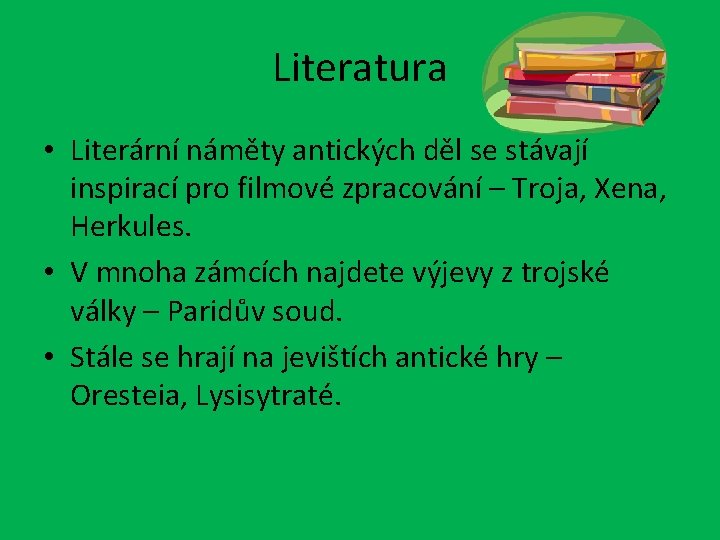 Literatura • Literární náměty antických děl se stávají inspirací pro filmové zpracování – Troja,