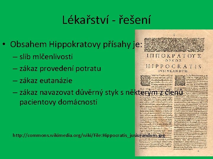 Lékařství - řešení • Obsahem Hippokratovy přísahy je: – slib mlčenlivosti – zákaz provedení