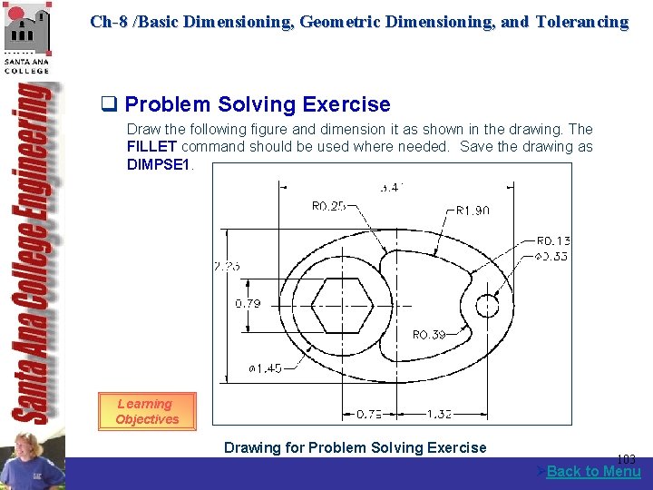 Ch-8 /Basic Dimensioning, Geometric Dimensioning, and Tolerancing q Problem Solving Exercise Draw the following