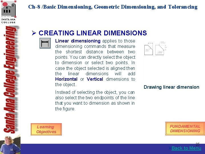 Ch-8 /Basic Dimensioning, Geometric Dimensioning, and Tolerancing Ø CREATING LINEAR DIMENSIONS Linear dimensioning applies